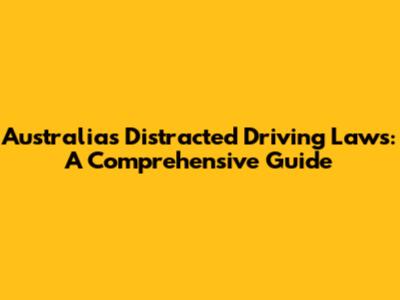 Australia's Distracted Driving Laws: A Comprehensive Guide