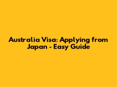 Australia Visa: Applying from Japan - Easy Guide