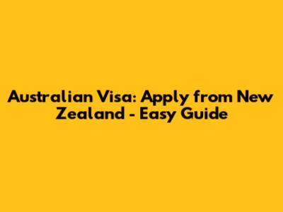 Australian Visa: Apply from New Zealand - Easy Guide