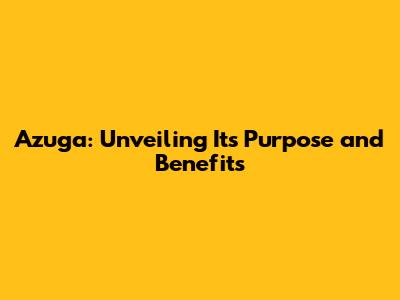 Azuga: Unveiling Its Purpose and Benefits