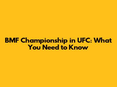 BMF Championship in UFC: What You Need to Know