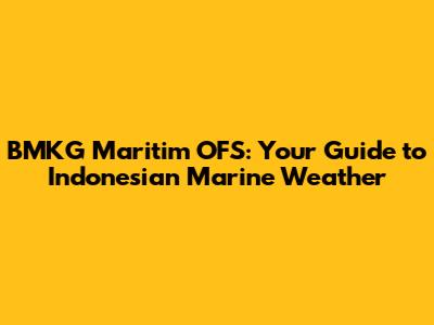 BMKG Maritim OFS: Your Guide to Indonesian Marine Weather