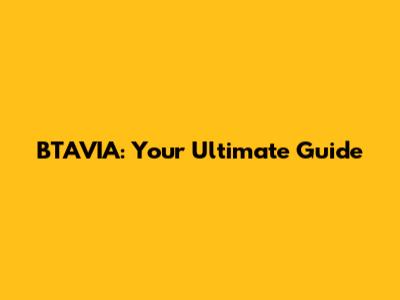 BTAVIA: Your Ultimate Guide