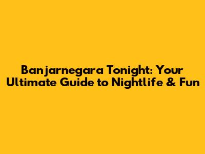 Banjarnegara Tonight: Your Ultimate Guide to Nightlife & Fun