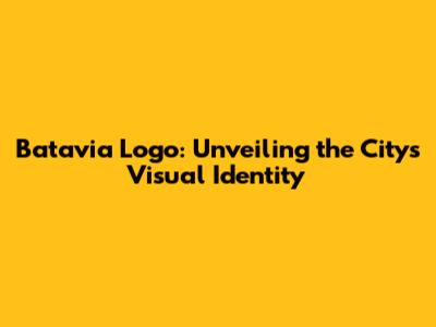 Batavia Logo: Unveiling the City's Visual Identity