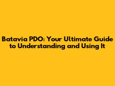 Batavia PDO: Your Ultimate Guide to Understanding and Using It