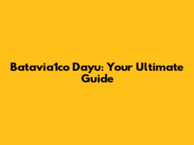 Batavia1co Dayu: Your Ultimate Guide