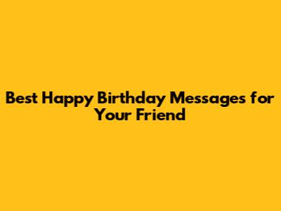 Best Happy Birthday Messages for Your Friend