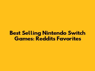 Best Selling Nintendo Switch Games: Reddit's Favorites
