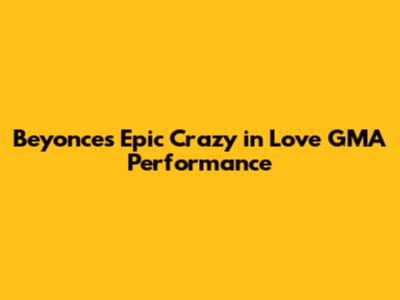 Beyonce's Epic 'Crazy in Love' GMA Performance