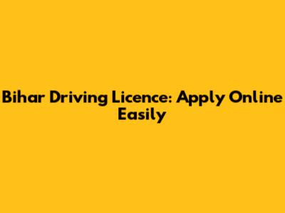 Bihar Driving Licence: Apply Online Easily