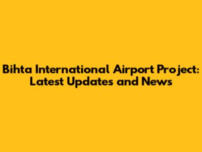 Bihta International Airport Project: Latest Updates and News