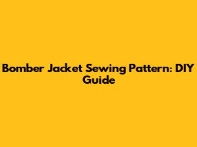 Bomber Jacket Sewing Pattern: DIY Guide