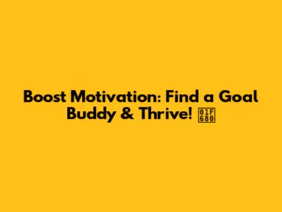 Boost Motivation: Find a Goal Buddy & Thrive! 🚀
