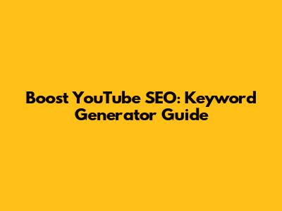 Boost YouTube SEO: Keyword Generator Guide