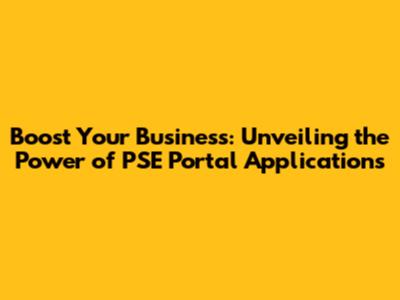 Boost Your Business: Unveiling the Power of PSE Portal Applications