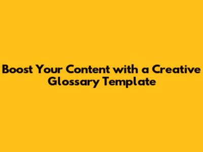 Boost Your Content with a Creative Glossary Template
