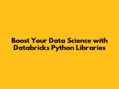 Boost Your Data Science with Databricks Python Libraries