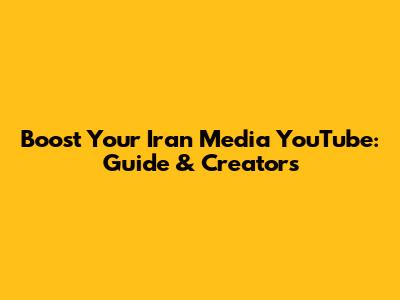 Boost Your Iran Media YouTube: Guide & Creators