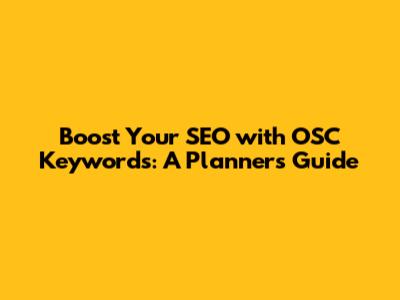 Boost Your SEO with OSC Keywords: A Planner's Guide