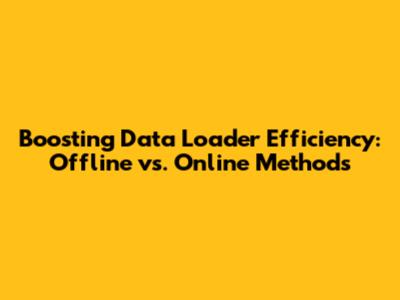 Boosting Data Loader Efficiency: Offline vs. Online Methods