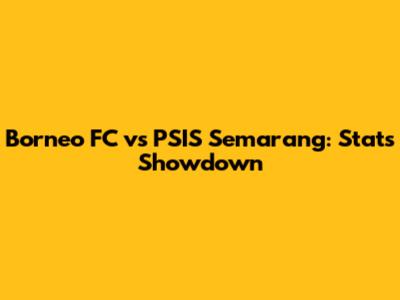 Borneo FC vs PSIS Semarang: Stats Showdown
