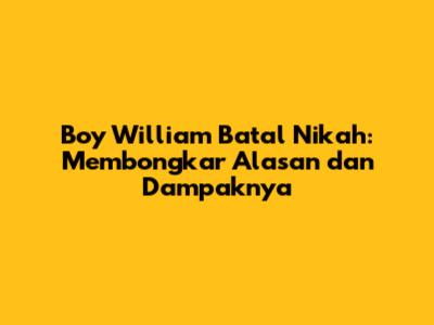 Boy William Batal Nikah: Membongkar Alasan dan Dampaknya