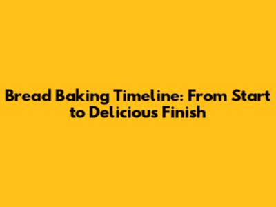 Bread Baking Timeline: From Start to Delicious Finish