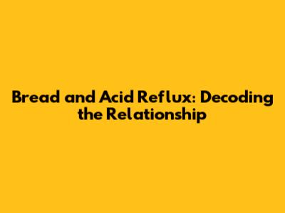 Bread and Acid Reflux: Decoding the Relationship