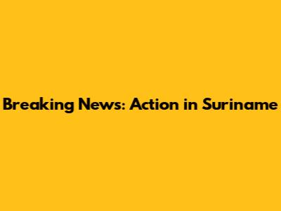 Breaking News: Action in Suriname
