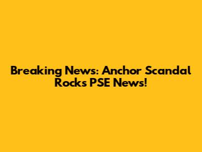 Breaking News: Anchor Scandal Rocks PSE News!
