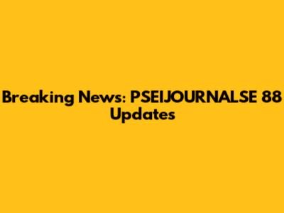 Breaking News: PSEIJOURNALSE 88 Updates