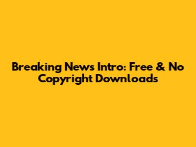 Breaking News Intro: Free & No Copyright Downloads