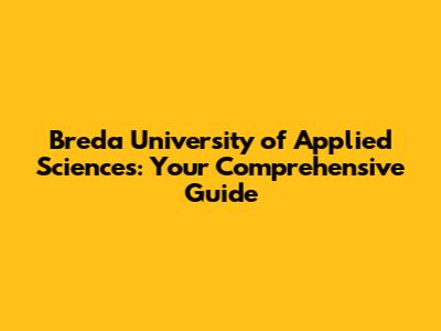Breda University of Applied Sciences: Your Comprehensive Guide