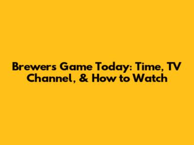 Brewers Game Today: Time, TV Channel, & How to Watch