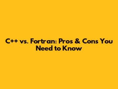 C++ vs. Fortran: Pros & Cons You Need to Know