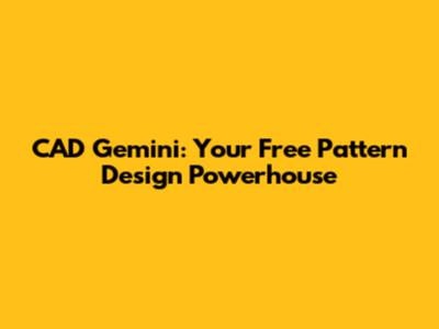 CAD Gemini: Your Free Pattern Design Powerhouse