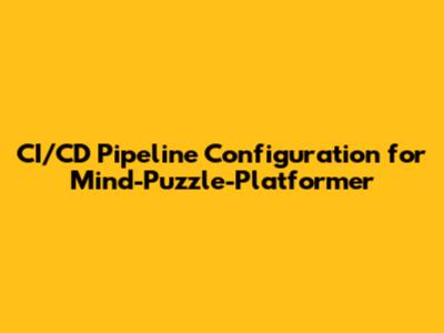 CI/CD Pipeline Configuration for Mind-Puzzle-Platformer