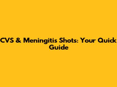 CVS & Meningitis Shots: Your Quick Guide