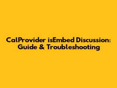 CalProvider isEmbed Discussion: Guide & Troubleshooting