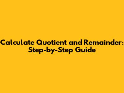 Calculate Quotient and Remainder: Step-by-Step Guide