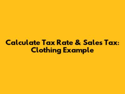 Calculate Tax Rate & Sales Tax: Clothing Example