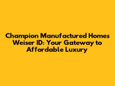 Champion Manufactured Homes Weiser ID: Your Gateway to Affordable Luxury