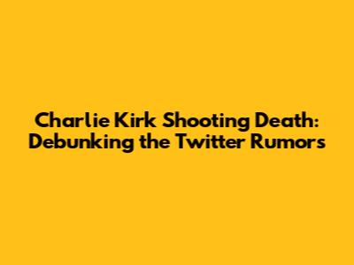 Charlie Kirk Shooting Death: Debunking the Twitter Rumors