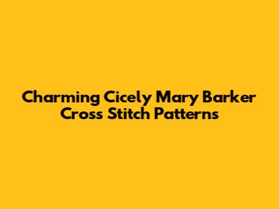 Charming Cicely Mary Barker Cross Stitch Patterns