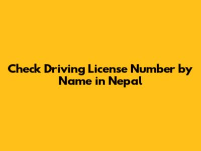 Check Driving License Number by Name in Nepal