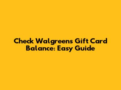 Check Walgreens Gift Card Balance: Easy Guide