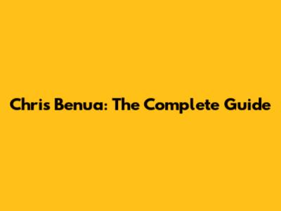 Chris Benua: The Complete Guide