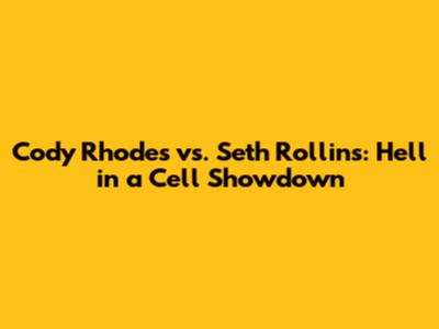 Cody Rhodes vs. Seth Rollins: Hell in a Cell Showdown