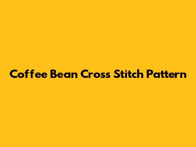 Coffee Bean Cross Stitch Pattern